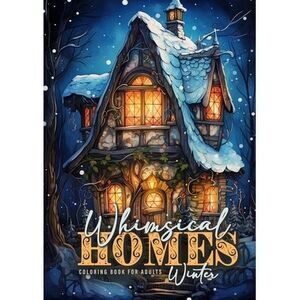 Whimsical Homes Winter Coloring Book for Adults: Whimsical Winter Houses Colorin